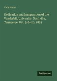 Dedication and Inauguration of the Vanderbilt University. Nashville, Tennessee, Oct. 3rd-4th, 1875