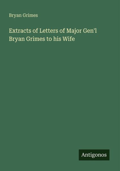 Extracts of Letters of Major Gen'l Bryan Grimes to his Wife