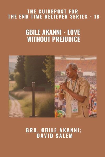 Gbile Akanni - Love Without Prejudice - The Guidepost For the End Time Believer Series - 18 of 22 Gbile Akanni - Love Without Prejudice - The Guidepost For the End Time Believer Series - 18 of 22
