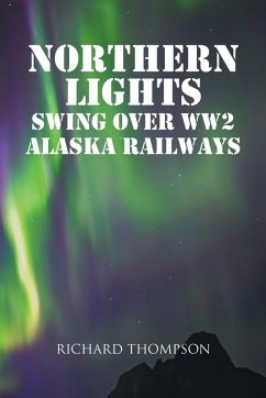 Cover Northern Lights Swing Over WW2 Alaska Railways
