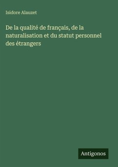 Cover De la qualité de français, de la naturalisation et du statut personnel des étrangers