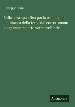 Cover Sulla cura specifica per la esclusione istantanea della tenia dal corpo umano volgarmente detto verme solitario