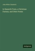 In Nazareth Town, a Christmas Fantasy, and Other Poems