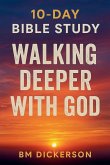 10 Day Bible Study Walking Deeper with God 10 Day Bible Study Walking Deeper with God