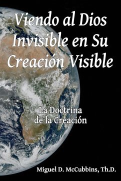 Viendo al Dios Invisible en Su Creación Visible - McCubbins, Miguel David