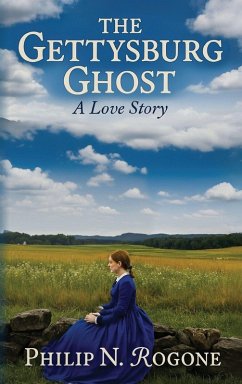 The Gettysburg Ghost a love story - Rogone, Philip Nicholas
