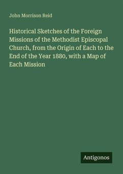 Cover Historical Sketches of the Foreign Missions of the Methodist Episcopal Church, from the Origin of Each to the End of the Year 1880, with a Map of Each Mission