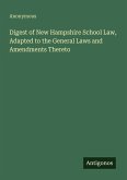 Digest of New Hampshire School Law, Adapted to the General Laws and Amendments Thereto
