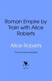 Roman Empire by Train with Alice Roberts