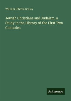 Jewish Christians and Judaism, a Study in the History of the First Two Centuries - Sorley, William Ritchie