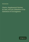 Charter, Supplemental Charters, by-laws, and List of Members of the Institution of Civil Engineers