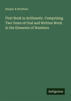 Cover First Book in Arithmetic. Comprising Two Years of Oral and Written Work in the Elements of Numbers