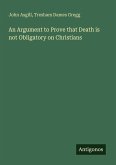 An Argument to Prove that Death is not Obligatory on Christians An Argument to Prove that Death is not Obligatory on Christians