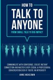 How to Talk to Anyone From Small Talk to Big Impact