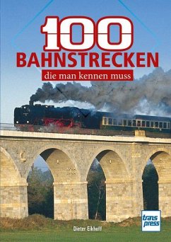 100 Bahnstrecken, die man kennen muss - Eikhoff, Dieter 100 Bahnstrecken, die man kennen muss - Eikhoff, Dieter