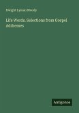 Life Words. Selections from Gospel Addresses