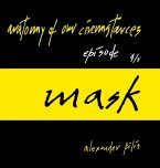 anatomy of our circumstances ¿ mask ¿ episode 4/5 ¿ alexander pilis
