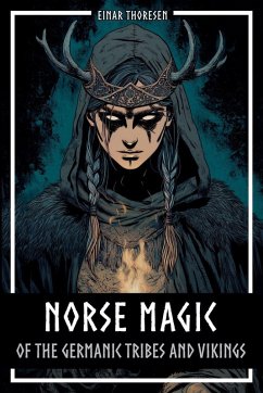 Norse Magic of the Germanic Tribes and Vikings - Thoresen, Einar