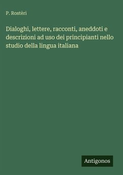 Cover Dialoghi, lettere, racconti, aneddoti e descrizioni ad uso dei principianti nello studio della lingua italiana
