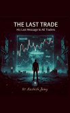 His Last Message To All Trader 'The Last Trade' His Last Message To All Trader 'The Last Trade'