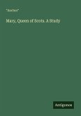 Mary, Queen of Scots. A Study