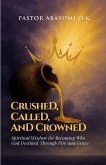 Crushed, Called, and Crowned Crushed, Called, and Crowned