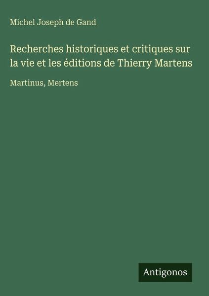 Recherches historiques et critiques sur la vie et les éditions de Thierry Martens