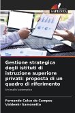 Gestione strategica degli istituti di istruzione superiore privati: proposta di un quadro di riferimento Gestione strategica degli istituti di istruzione superiore privati: proposta di un quadro di riferimento