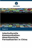 Interkulturelle Kommunikation: Amerikanische Fernsehserien in China