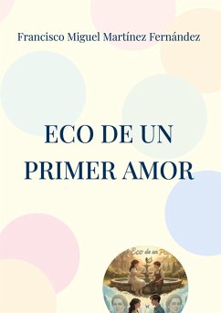 Eco de un primer amor - Martínez Fernández, Francisco Miguel Eco de un primer amor - Martínez Fernández, Francisco Miguel