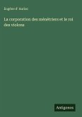 La corporation des ménétriers et le roi des violons La corporation des ménétriers et le roi des violons