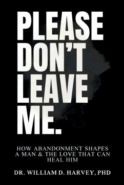 Cover Please Don't Leave Me., How Abandonment Shapes a Man & The Love That Can Heal Him