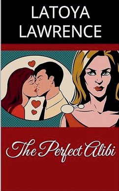 The Perfect Alibi - Lawrence, Latoya The Perfect Alibi - Lawrence, Latoya