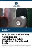 Die Charkha und die sich verändernden sozioökonomischen Realitäten: Damals und heute Die Charkha und die sich verändernden sozioökonomischen Realitäten: Damals und heute