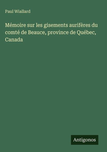 Mémoire sur les gisements aurifères du comté de Beauce, province de Québec, Canada