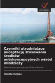 Czynniki utrudniaj¿ce akceptacj¿ stosowania ¿rodków antykoncepcyjnych w¿ród m¿odzie¿y Czynniki utrudniaj¿ce akceptacj¿ stosowania ¿rodków antykoncepcyjnych w¿ród m¿odzie¿y