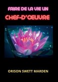 Faire de la vie un chef-d'¿uvre Faire de la vie un chef-d'¿uvre