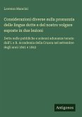 Considerazioni diverse sulla pronunzia delle lingue dotte e del nostro volgare esposte in due lezioni