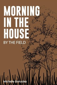 Morning in the House by the Field - Gonzalez, Michelle Morning in the House by the Field - Gonzalez, Michelle