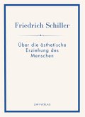 Friedrich Schiller: Über die ästhetische Erziehung des Menschen. Vollständige Neuausgabe