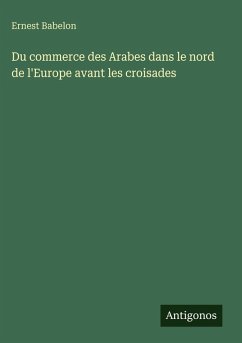 Cover Du commerce des Arabes dans le nord de l'Europe avant les croisades