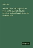 Medical Ethics and Etiquette. The Code of Ethics Adopted by the American Medical Association, with Commentaries