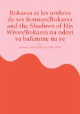 Bokassa et les ombres de ses femmes/Bokassa and the Shadows of His Wives/Bokassa na ndoyi ya bafemme na ye Bokassa et les ombres de ses femmes/Bokassa and the Shadows of His Wives/Bokassa na ndoyi ya bafemme na ye