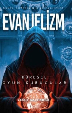Dünya Düzeninin Gizli Sahipleri - Evanjelizm - Kalender, Yusuf Dünya Düzeninin Gizli Sahipleri - Evanjelizm - Kalender, Yusuf