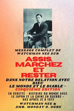 Watchman Nee sur ASSIS , MARCHEZ et TENEZ-VOUS dans NOTRE RELATION AVEC DIEU LE MONDE ET LE DIABLE - Cinquième édition - 2025 - Nee, Watchman; Ogbe, Ambassador Monday O.
