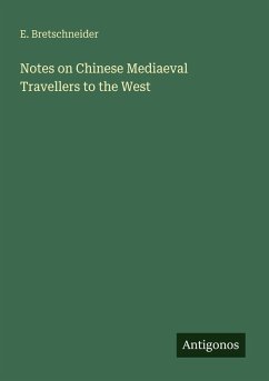 Notes on Chinese Mediaeval Travellers to the West - Bretschneider, E.