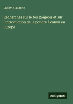 Cover Recherches sur le feu grégeois et sur l'introduction de la poudre à canon en Europe