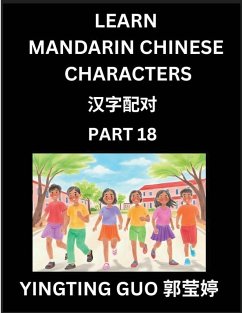 Learn Mandarin Chinese Characters (Volume 18)- China's Ancient Language Art and Culture, Read and Recognize Simplified Pictographic Characters with Brain Activity Games, Beginner, Intermediate Advanced Students, HSK All Levels - Guo, Yingting