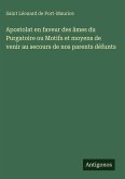 Apostolat en faveur des âmes du Purgatoire ou Motifs et moyens de venir au secours de nos parents défunts