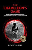 The Chameleon's Game - When Love Becomes Manipulation: Unmasking and Leaving a Covert Narcissist (eBook, ePUB) The Chameleon's Game - When Love Becomes Manipulation: Unmasking and Leaving a Covert Narcissist (eBook, ePUB)